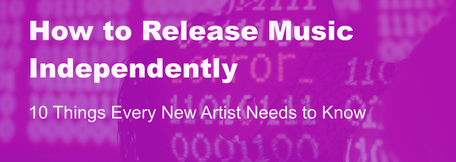 Cover image for How to Release Music Independently: 10 Things Every New Artist Needs to Know